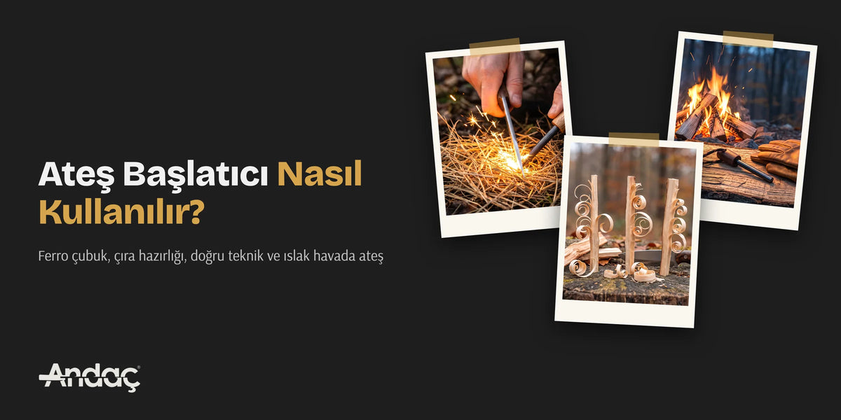 Ateş başlatıcı nasıl kullanılır kapak görseli: ferro çubukla kıvılcım, feather stick ve kamp ateşi