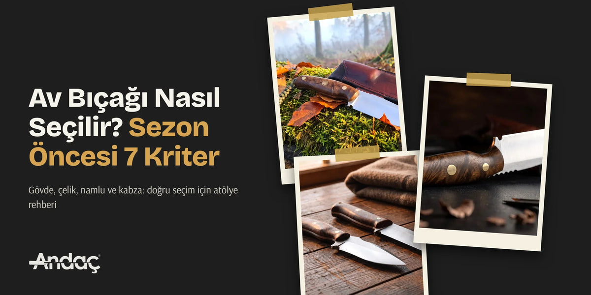 Av bıçağı nasıl seçilir rehberi: sezon öncesi 7 kriter, el yapımı av bıçakları