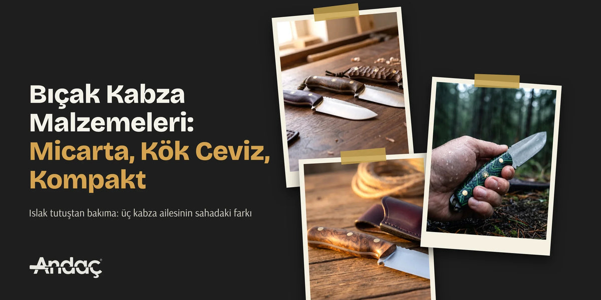 Bıçak kabza malzemeleri rehberi: micarta, kök ceviz ve kompakt kabzalı el yapımı bıçaklar